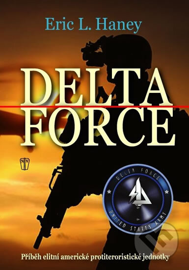 Kniha: Delta Force (Eric L. Haney). Naše vojsko CZ, 2015 Kniha: Delta Force (Eric L. Haney). Naše vojsko CZ, 2015