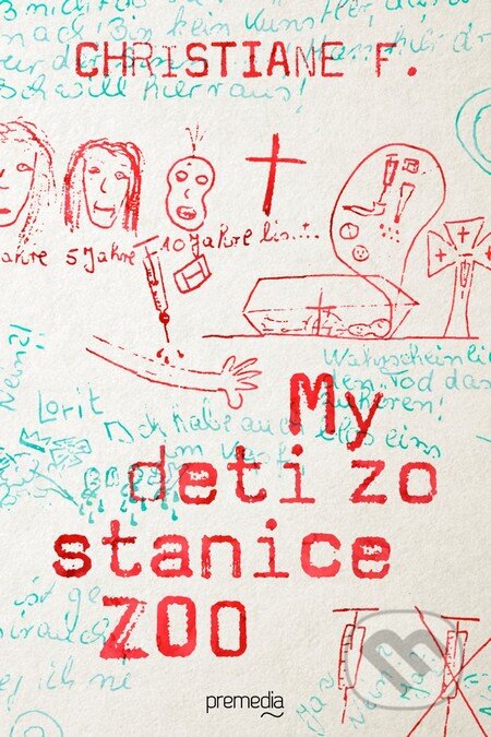 Kniha: My deti zo stanice ZOO (Christiane F.). Premedia, 2015 Kniha: My deti zo stanice ZOO (Christiane F.). Premedia, 2015
