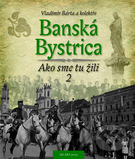 Kniha: Banská Bystrica 2 (Vladimír Bárta). AB ART press, 2015 Kniha: Banská Bystrica 2 (Vladimír Bárta). AB ART press, 2015