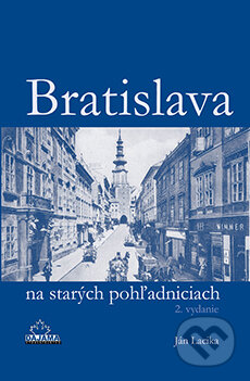Kniha: Bratislava na starých pohľadniciach (Ján Lacika). DAJAMA, 2015 Kniha: Bratislava na starých pohľadniciach (Ján Lacika). DAJAMA, 2015