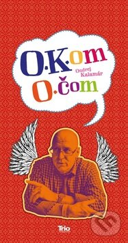 Kniha: O.K.om O.čom (Ondrej Kalamár). Trio Publishing, 2015 Kniha: O.K.om O.čom (Ondrej Kalamár). Trio Publishing, 2015