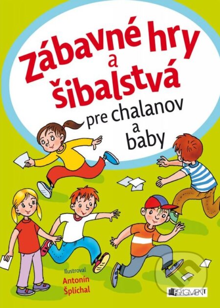 Kniha: Zábavné hry a šibalstvá pre chalanov a baby (Fragment). Fragment, 2015 Kniha: Zábavné hry a šibalstvá pre chalanov a baby (Fragment). Fragment, 2015