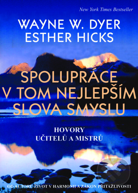 Kniha: Spolupráce v tom nejlepším slova smyslu (Esther Hicks a Wayne W. Dyer). Pragma, 2015 Kniha: Spolupráce v tom nejlepším slova smyslu (Esther Hicks a Wayne W. Dyer). Pragma, 2015