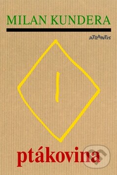 Kniha: Ptákovina (Milan Kundera). Atlantis, 2015 Kniha: Ptákovina (Milan Kundera). Atlantis, 2015