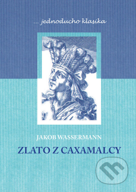 Zlato z Caxamalcy - Jakob Wassermann, Ľuba Lučanská