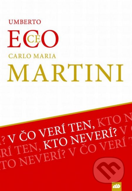 Kniha: V čo verí ten, kto neverí? (Eco Umberto a Martini Carlo Maria). Don Bosco, 2015 Kniha: V čo verí ten, kto neverí? (Eco Umberto a Martini Carlo Maria). Don Bosco, 2015