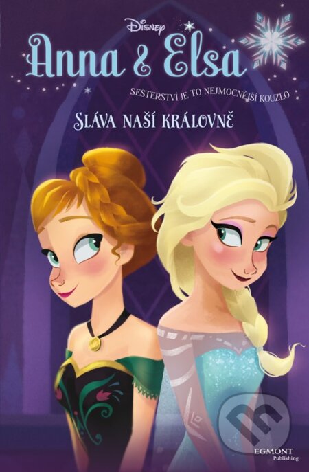 Kniha: Anna a Elsa: Sláva naší královně (Egmont ČR). Egmont ČR, 2015 Kniha: Anna a Elsa: Sláva naší královně (Egmont ČR). Egmont ČR, 2015