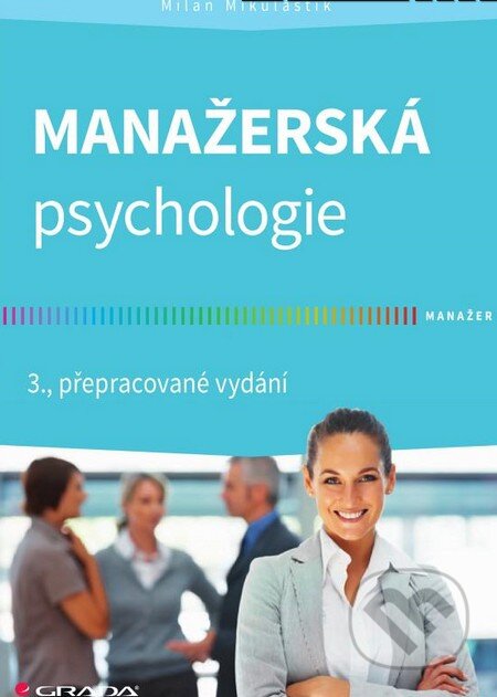 Kniha: Manažerská psychologie (Milan Mikuláštík). Grada, 2015 Kniha: Manažerská psychologie (Milan Mikuláštík). Grada, 2015