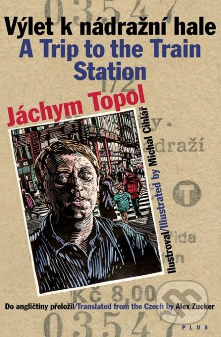 Kniha: Výlet k nádražní hale / A Trip to the Train Station (Jáchym Topol). Plus, 2011 Kniha: Výlet k nádražní hale / A Trip to the Train Station (Jáchym Topol). Plus, 2011