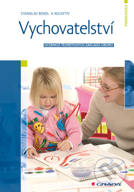 E-kniha: Vychovatelství (Stanislav Bendl a kolektiv). Grada, 2015 E-kniha: Vychovatelství (Stanislav Bendl a kolektiv). Grada, 2015
