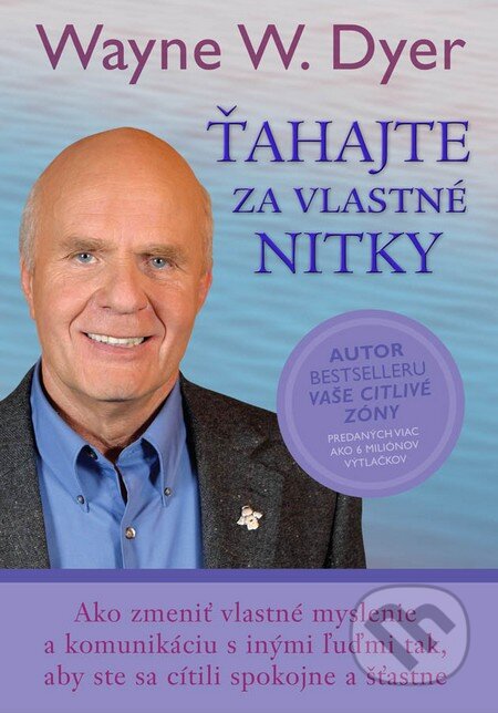 Kniha: Ťahajte za vlastné nitky (Wayne W. Dyer). Eastone Books, 2015 Kniha: Ťahajte za vlastné nitky (Wayne W. Dyer). Eastone Books, 2015