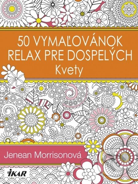 Kniha: 50 vymaľovánok - Relax pre dospelých - Kvety (Jenean Morrison). Ikar, 2015 Kniha: 50 vymaľovánok - Relax pre dospelých - Kvety (Jenean Morrison). Ikar, 2015