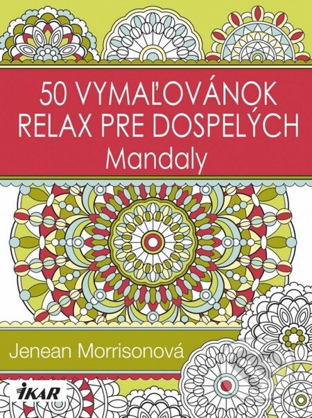 Kniha: 50 vymaľovánok – Relax pre dospelých - Mandaly (Jenean Morrison), 2015 Kniha: 50 vymaľovánok – Relax pre dospelých - Mandaly (Jenean Morrison), 2015