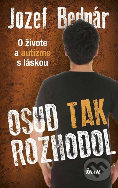 Kniha: Osud tak rozhodol (Jozef Bednár). Ikar, 2015 Kniha: Osud tak rozhodol (Jozef Bednár). Ikar, 2015