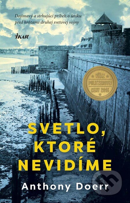 Kniha: Svetlo, ktoré nevidíme (Anthony Doerr). Ikar, 2016 Kniha: Svetlo, ktoré nevidíme (Anthony Doerr). Ikar, 2016