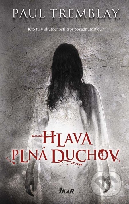 Kniha: Hlava plná duchov (Paul Tremblay). Ikar, 2016 Kniha: Hlava plná duchov (Paul Tremblay). Ikar, 2016
