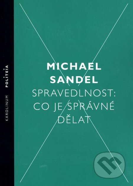 Kniha: Spravedlnost: Co je správné dělat (Michael Sandel). Univerzita Karlova v Praze, 2015 Kniha: Spravedlnost: Co je správné dělat (Michael Sandel). Univerzita Karlova v Praze, 2015