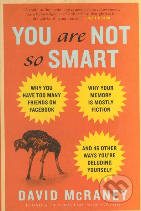 Kniha: You are not so Smart (David McRaney). Gotham, 2012 Kniha: You are not so Smart (David McRaney). Gotham, 2012