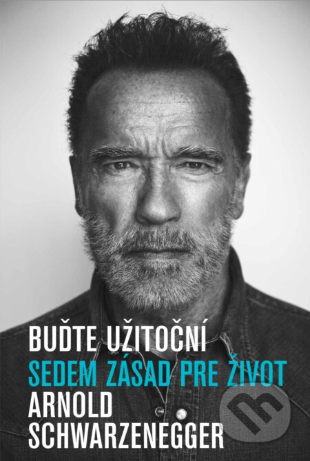 Kniha: Buďte užitoční (Arnold Schwarzenegger). Eastone Books, 2023 Kniha: Buďte užitoční (Arnold Schwarzenegger). Eastone Books, 2023
