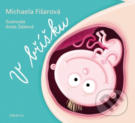 Kniha: V bříšku (Michaela Fišarová). Albatros CZ, 2023 Kniha: V bříšku (Michaela Fišarová). Albatros CZ, 2023
