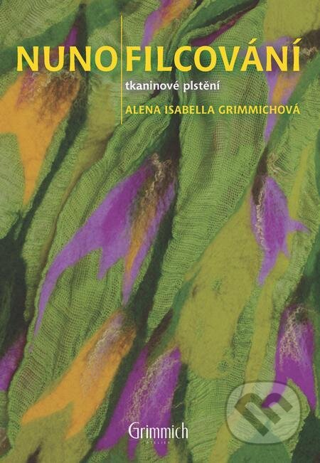 E-kniha: Nunofilcování (Alena Isabella Grimmichová). Alena Grimmichová E-kniha: Nunofilcování (Alena Isabella Grimmichová). Alena Grimmichová