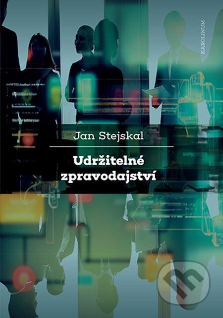 E-kniha: Udržitelné zpravodajství (Jan Stejskal). Karolinum, 2023 E-kniha: Udržitelné zpravodajství (Jan Stejskal). Karolinum, 2023