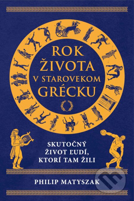 Kniha: Rok života v starovekom Grécku (Philip Matyszak). Eastone Books, 2023 Kniha: Rok života v starovekom Grécku (Philip Matyszak). Eastone Books, 2023