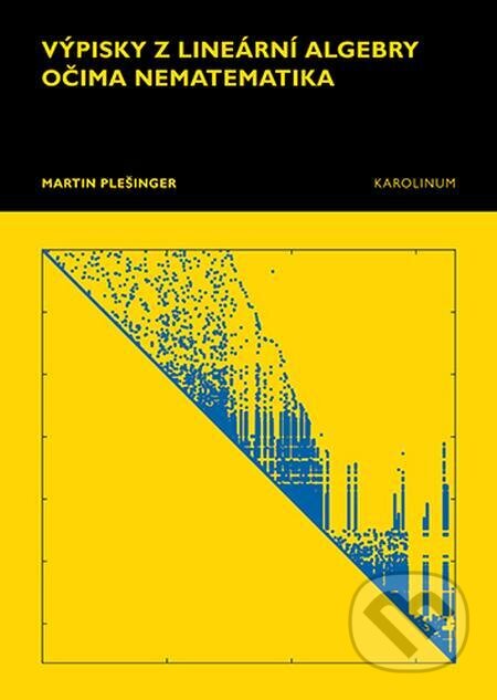 E-kniha: Výpisky z lineární algebry očima nematematika (Martin Plešinger). Karolinum, 2023 E-kniha: Výpisky z lineární algebry očima nematematika (Martin Plešinger). Karolinum, 2023