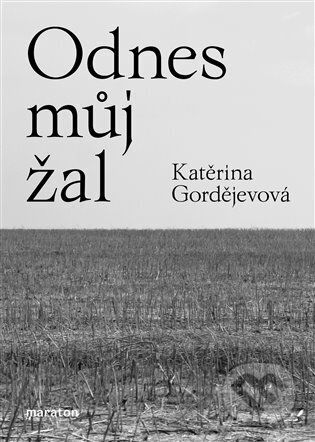 Kniha: Odnes můj žal (Katěrina Gordějev). Maraton, 2023 Kniha: Odnes můj žal (Katěrina Gordějev). Maraton, 2023