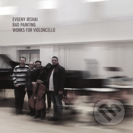 Hudební CD: Fanzowitz / Ubukata / Stoyanov: Evgeny Irshai: Bad Painting – Works For Violoncello (Hudobné albumy). Hudobné albumy, 2023 Hudební CD: Fanzowitz / Ubukata / Stoyanov: Evgeny Irshai: Bad Painting – Works For Violoncello (Hudobné albumy). Hudobné albumy, 2023