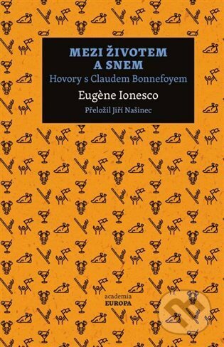 Kniha: Mezi životem a snem (Eugene Ionesco). Academia, 2023 Kniha: Mezi životem a snem (Eugene Ionesco). Academia, 2023