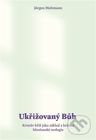 Kniha: Ukřižovaný Bůh (Jürgen Moltmann). Biblion, 2023 Kniha: Ukřižovaný Bůh (Jürgen Moltmann). Biblion, 2023