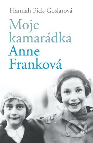 Kniha: Moje kamarádka Anne Franková (Hannah Pick-Goslar). Práh, 2023 Kniha: Moje kamarádka Anne Franková (Hannah Pick-Goslar). Práh, 2023