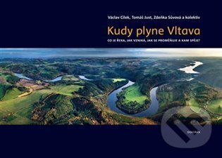 Kniha: Kudy plyne Vltava (Václav Cílek a kolektív). Dokořán, 2023 Kniha: Kudy plyne Vltava (Václav Cílek a kolektív). Dokořán, 2023