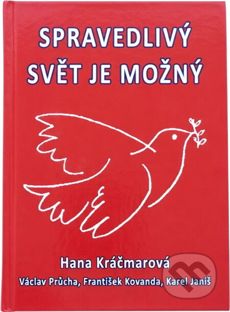 Kniha: Spravedlivý svět je možný : vybrané kapitoly z dějin KSČ (František Kovanda, Hana Kráčmarová, Karel Janiš a Václav Průcha). Orego, 2016 Kniha: Spravedlivý svět je možný : vybrané kapitoly z dějin KSČ (František Kovanda, Hana Kráčmarová, Karel Janiš a Václav Průcha). Orego, 2016