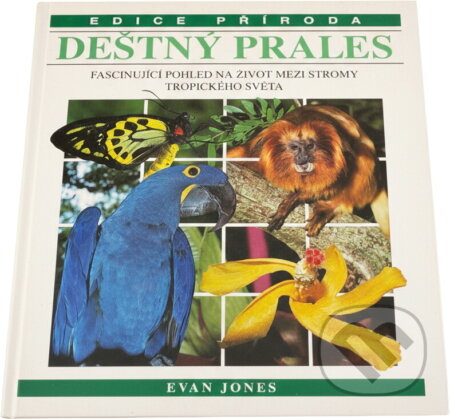 Kniha: Deštný prales : fascinující pohled na život mezi stromy tropického světa (Evan Jones). , 1993 Kniha: Deštný prales : fascinující pohled na život mezi stromy tropického světa (Evan Jones). , 1993