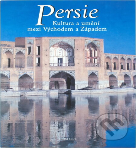 Kniha: Persie : kultura a umění mezi Východem a Západem (Michael Obert). , 2002 Kniha: Persie : kultura a umění mezi Východem a Západem (Michael Obert). , 2002