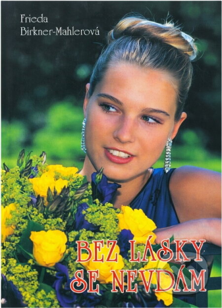 Kniha: Bez lásky se nevdám (Frieda Birkner-Mahler). Moba, 2002 Kniha: Bez lásky se nevdám (Frieda Birkner-Mahler). Moba, 2002