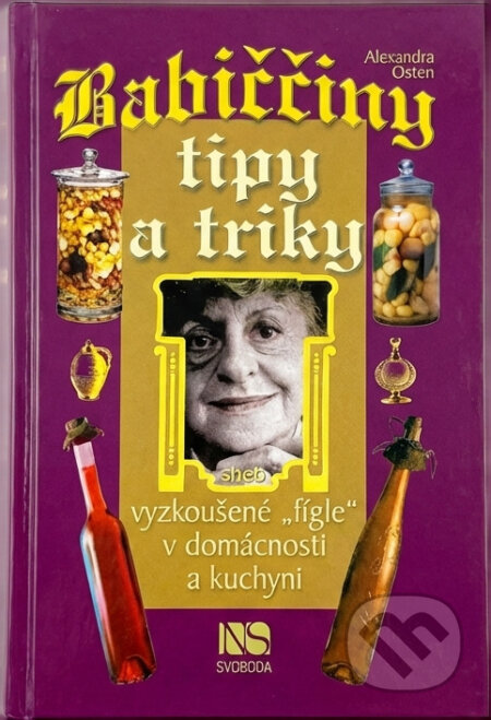 Kniha: Babiččiny tipy a triky, aneb, Vyzkoušené "fígle" v domácnosti a kuchyni (Alexandra Osten). NS Svoboda, 2002 Kniha: Babiččiny tipy a triky, aneb, Vyzkoušené "fígle" v domácnosti a kuchyni (Alexandra Osten). NS Svoboda, 2002