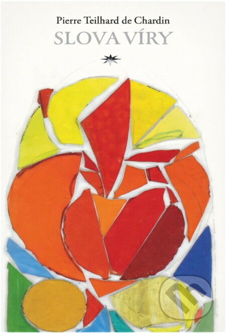 Kniha: Slova víry (Pierre Teilhard de Chardin). Refugium Velehrad-Roma, 2001 Kniha: Slova víry (Pierre Teilhard de Chardin). Refugium Velehrad-Roma, 2001