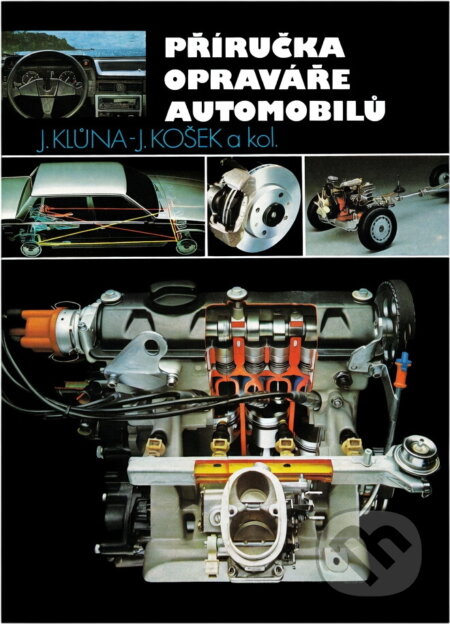Kniha: Příručka opraváře automobilů : (Jindřich Klůna a Jiří Košek). SNTL, 1993 Kniha: Příručka opraváře automobilů : (Jindřich Klůna a Jiří Košek). SNTL, 1993