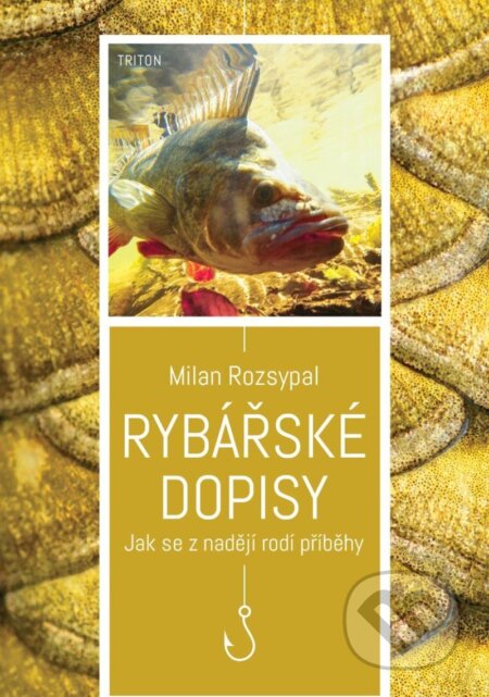 Kniha: Rybářské dopisy (Milan Rozsypal). Triton, 2023 Kniha: Rybářské dopisy (Milan Rozsypal). Triton, 2023