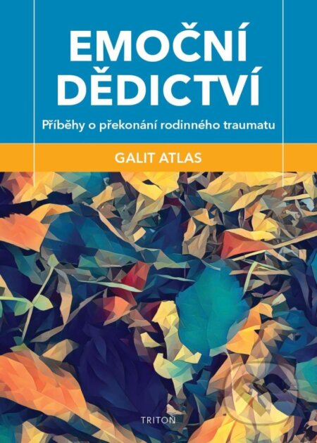 Kniha: Emoční dědictví (Galit Atlas). Triton, 2023 Kniha: Emoční dědictví (Galit Atlas). Triton, 2023