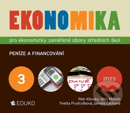 Kniha: Ekonomika 3 pro ekonomicky zaměřené obory SŠ (Otto Münch, Petr Klínský a Yvetta Frydryšková). Eduko, 2023 Kniha: Ekonomika 3 pro ekonomicky zaměřené obory SŠ (Otto Münch, Petr Klínský a Yvetta Frydryšková). Eduko, 2023