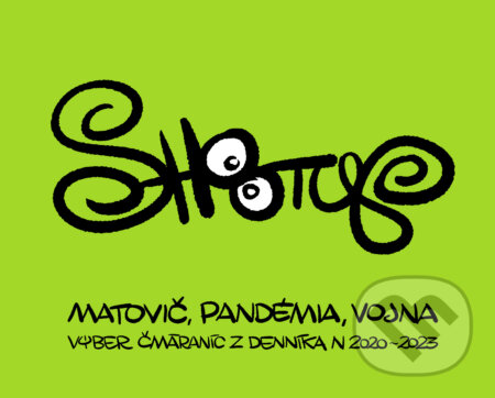 Kniha: Matovič, pandémia, vojna (Shooty). N Press, 2023 Kniha: Matovič, pandémia, vojna (Shooty). N Press, 2023