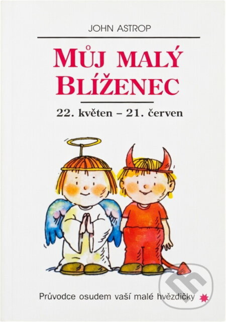 Kniha: Můj malý Blíženec : 22. květen až 21. červen : průvodce osudem vaší malé hvězdičky (John Astrop). , 1995 Kniha: Můj malý Blíženec : 22. květen až 21. červen : průvodce osudem vaší malé hvězdičky (John Astrop). , 1995