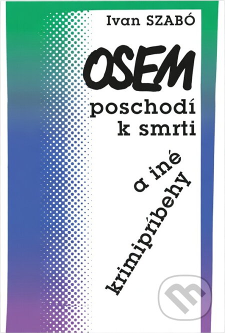 Kniha: Osem poschodí k smrti a iné krimipríbehy (Ivan Szabó). Bradlo, 1991 Kniha: Osem poschodí k smrti a iné krimipríbehy (Ivan Szabó). Bradlo, 1991