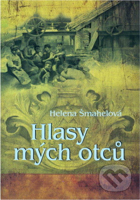 Kniha: Hlasy mých otců (Helena Šmahelová). , 2018 Kniha: Hlasy mých otců (Helena Šmahelová). , 2018