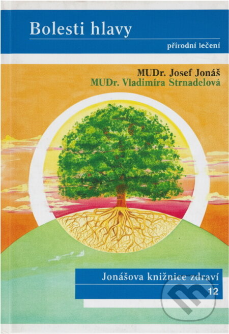 Kniha: Bolesti hlavy : přírodní léčení (Josef Jonáš a Vladimíra Strnadelová). , 1998 Kniha: Bolesti hlavy : přírodní léčení (Josef Jonáš a Vladimíra Strnadelová). , 1998