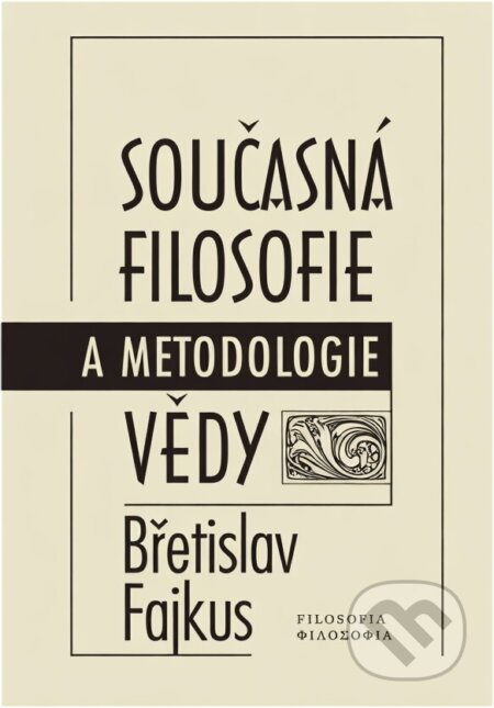 Kniha: Současná filosofie a metodologie vědy (Břetislav Fajkus). Filosofia, 1997 Kniha: Současná filosofie a metodologie vědy (Břetislav Fajkus). Filosofia, 1997